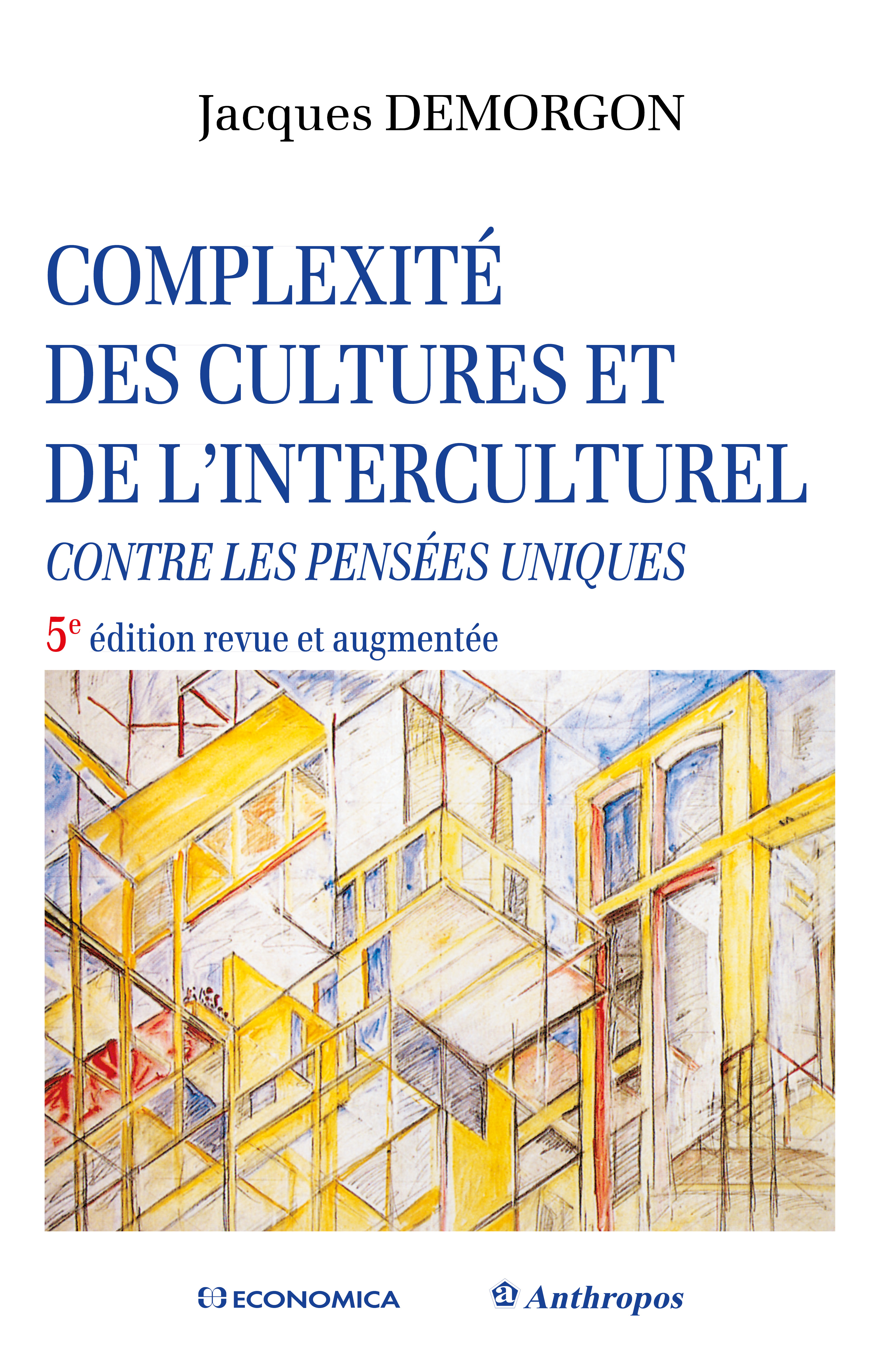 Complexité des cultures et de l’interculturel. Contre les pensées uniques. 5e édition. Economica
